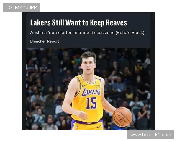 奥斯汀·里夫斯突破助攻比例提升 打造湖人关键无球威胁